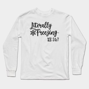 Literally Freezing 24:7  Funny Sweatshirt, Sweatshirt Gift for Her, Gift Winter Outfit Long Sleeve T-Shirt